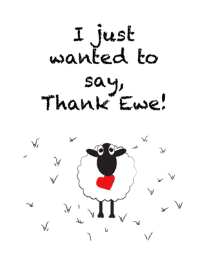 I just wanted to say, Thank Ewe!